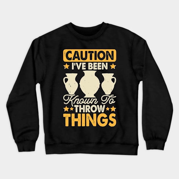 I've Been Known To Throw Things Pottery Lover Crewneck Sweatshirt by Visual Vibes